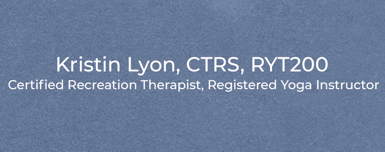 Kristin Lyon, CTRS, RYT200 Certified Recreation Therapist, Registered Yoga Instructor