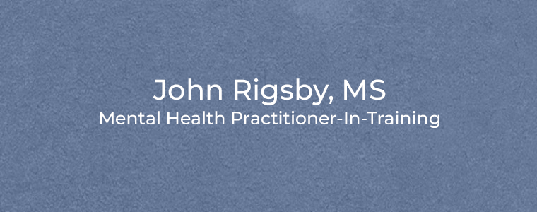 John Rigsby, MS Mental Health Practitioner-In-Training
