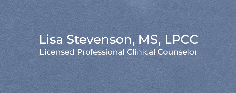 Lisa Stevenson, MS, LPCC Licensed Professional Clinical Counselor